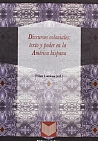 Discursos coloniales: texto y poder en la America hispana. (Biblioteca Indiana) (Tapa blanda, 1st)