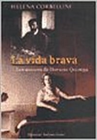 La vida brava. Los amores de Horacio Quiroga. (Novela.)