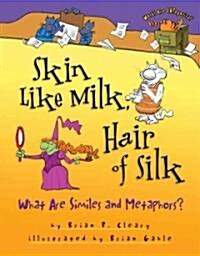Skin Like Milk, Hair of Silk: What Are Similes and Metaphors? (Hardcover)