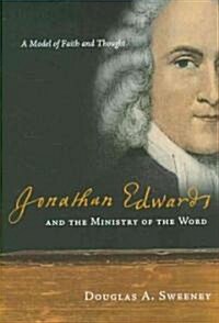 Jonathan Edwards and the Ministry of the Word: A Model of Faith and Thought (Paperback)