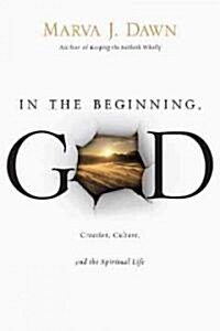 In the Beginning, God : Creation, Culture, and the Spiritual Life (Paperback)