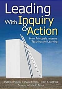 Leading with Inquiry and Action: How Principals Improve Teaching and Learning (Paperback)