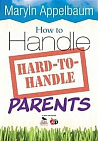 How to Handle Hard-To-Handle Parents (Paperback, New)