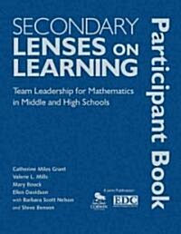 Secondary Lenses on Learning Participant Book: Team Leadership for Mathematics in Middle and High Schools (Hardcover, New)