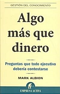 Algo Mas Que Dinero: Preguntas Que Todo Ejecutivo Deberia Contestarse: Redefinir Riesgos y Recompensas Para una Vida Con Sentido = More Than Money     (Paperback)