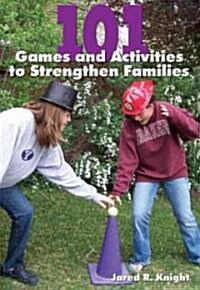 101 Games and Activities to Strengthen Families (Paperback)