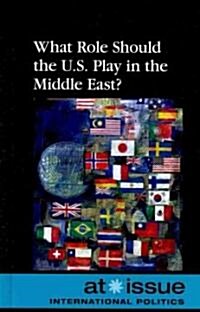 What Role Should the U.S. Play in the Middle East? (Hardcover)