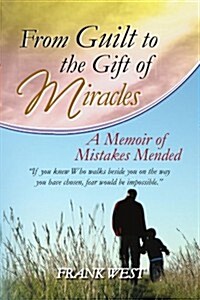 From Guilt to the Gift of Miracles (Paperback)