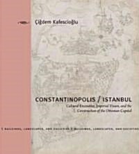 Constantinopolis/Istanbul: Cultural Encounter, Imperial Vision, and the Construction of the Ottoman Capital (Hardcover)