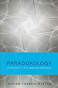 Paradoxology: Spirituality in a Quantum Universe (Paperback)