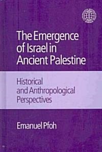 The Emergence of Israel in Ancient Palestine : Historical and Anthropological Perspectives (Hardcover)