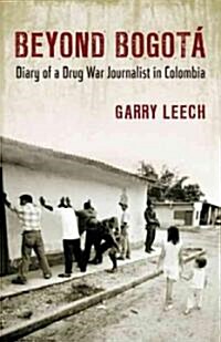 Beyond Bogota: Diary of a Drug War Journalist in Colombia (Paperback)