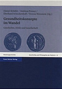 Gesundheitskonzepte Im Wandel: Geschichte, Ethik Und Gesellschaft (Hardcover)