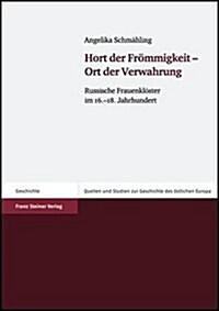 Hort Der Frommigkeit - Ort Der Verwahrung: Russische Frauenkloster Im 16.-18. Jahrhundert (Paperback)