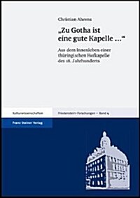 Zu Gotha Ist Eine Gute Kapelle ...: Aus Dem Innenleben Einer Thuringischen Hofkapelle Des 18. Jahrhunderts (Hardcover)