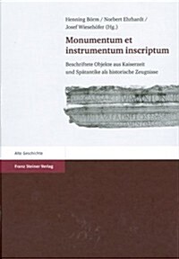 Monumentum Et Instrumentum Inscriptum: Beschriftete Objekte Aus Kaiserzeit Und Spatantike ALS Historische Zeugnisse. Festschrift Fur Peter Weiss Zum 6 (Hardcover)