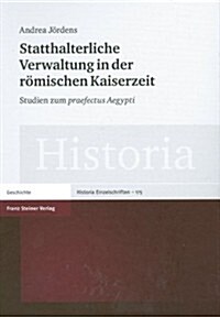 Statthalterliche Verwaltung in Der Romischen Kaiserzeit: Studien Zum Praefectus Aegypti (Hardcover)
