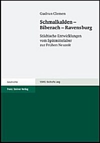 Schmalkalden - Biberach - Ravensburg: Stadtische Entwicklungen Vom Spatmittelalter Zur Fruhen Neuzeit (Paperback)