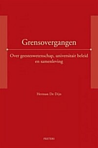 Grensovergangen: Over Geesteswetenschap, Universitair Beleid En Samenleving (Paperback)