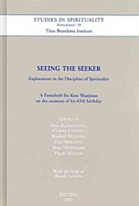 Seeing the Seeker. Explorations in the Discipline of Spirituality: A Festschrift for Kees Waaijman on the Occasion of His 65th Birthday (Hardcover)