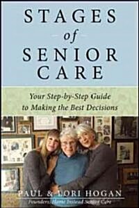 Stages of Senior Care: Your Step-By-Step Guide to Making the Best Decisions (Paperback)