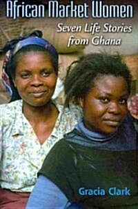 African Market Women: Seven Life Stories from Ghana (Paperback)