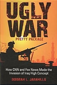 [중고] Ugly War, Pretty Package: How CNN and Fox News Made the Invasion of Iraq High Concept (Paperback)