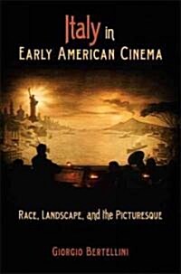 Italy in Early American Cinema: Race, Landscape, and the Picturesque (Paperback)