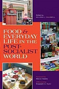 Food & Everyday Life in the Postsocialist World (Paperback)