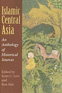 Islamic Central Asia: An Anthology of Historical Sources (Paperback)