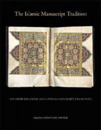 The Islamic Manuscript Tradition: Ten Centuries of Book Arts in Indiana University Collections (Hardcover)