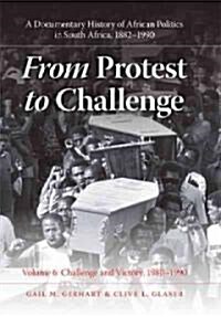 From Protest to Challenge, Volume 6: A Documentary History of African Politics in South Africa, 1882-1990, Challenge and Victory, 1980-1990 (Hardcover)