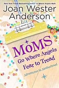 Moms Go Where Angels Fear to Tread (Paperback)