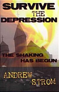 Survive the Depression... the Shaking Has Begun (Paperback)