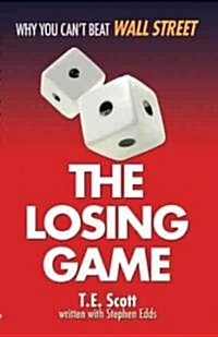 The Losing Game: Why You Cant Beat Wall Street (Paperback)