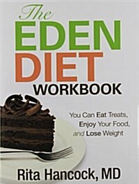 The Eden Diet Workbook: You Can Eat Treats, Enjoy Your Food, and Lose Weight (Paperback)