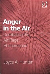 Anger in the Air : Combating the Air Rage Phenomenon (Hardcover)