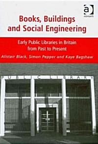 Books, Buildings and Social Engineering : Early Public Libraries in Britain from Past to Present (Hardcover)