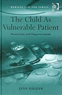The Child as Vulnerable Patient : Protection and Empowerment (Hardcover)