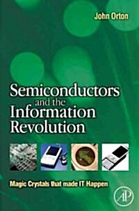 Semiconductors and the Information Revolution : Magic Crystals that made IT Happen (Paperback)