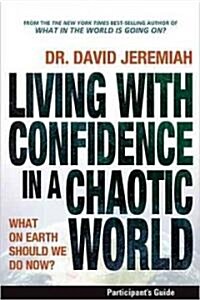 Living with Confidence in a Chaotic World Bible Study Participants Guide: Discovering What on Earth We Should Do Now (Paperback)