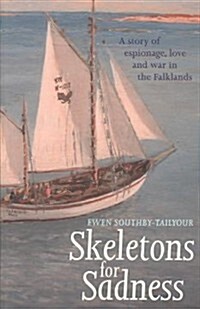 Skeletons for Sadness : A Sailing Thriller: A Story of Espionage, Love and War in the Falklands (Paperback)