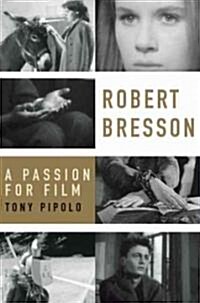 Robert Bresson: A Passion for Film (Paperback)