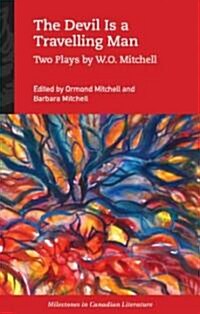The Devil Is a Travelling Man: Two Plays by W.O. Mitchell (Paperback)