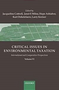 Critical Issues in Environmental Taxation : Volume VI: International and Comparative Perspectives (Hardcover)