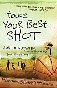 Take Your Best Shot: Do Something Bigger Than Yourself (Paperback)