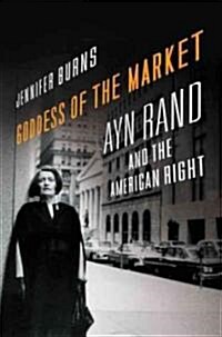 Goddess of the Market: Ayn Rand and the American Right (Hardcover)