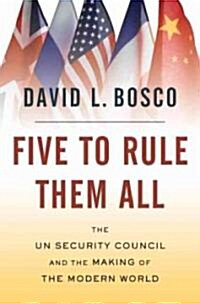 Five to Rule Them All: The Un Security Council and the Making of the Modern World (Hardcover)