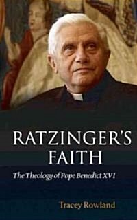 Ratzingers Faith : The Theology of Pope Benedict XVI (Paperback)