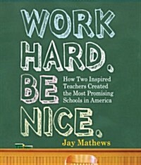 Work Hard. Be Nice.: How Two Inspired Teachers Created the Most Promising Schools in America (Audio CD)